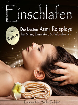 cover image of Einschlafen im Weltall. Die besten Asmr Roleplays bei Stress, Einsamkeit, Schlafproblemen. Entspannt mit "Sophia De Mar"